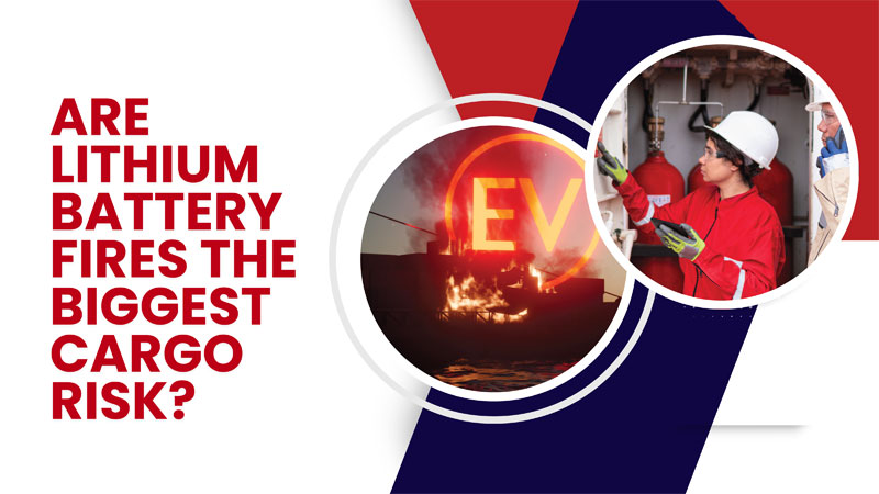 HOW TO MANAGE LITHIUM BATTERY MARINE CARGO FIRE RISKS CONFIDENTLY