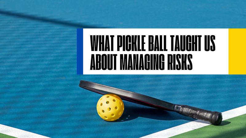 WHAT PICKLEBALL TAUGHT US ABOUT MANAGING RISK